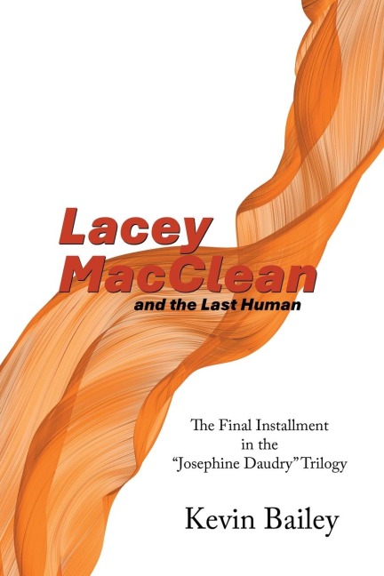 Lacey MacClean and the Last Human: The Final Installment in the Josephine Daudry Trilogy