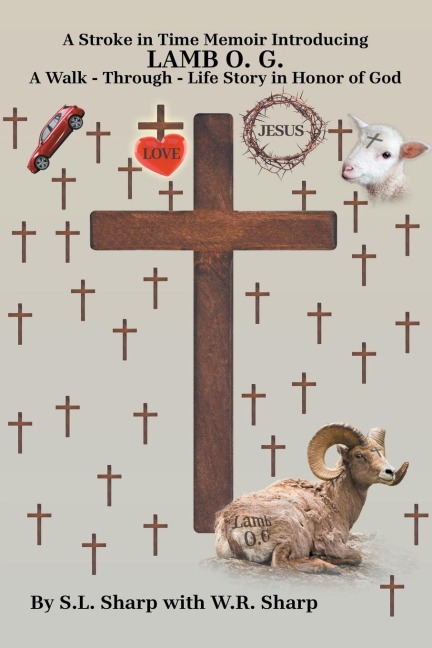 A STROKE IN TIME: Memoir introducing LAMB O. G. A Walk - Through - Life Story in Honor of God