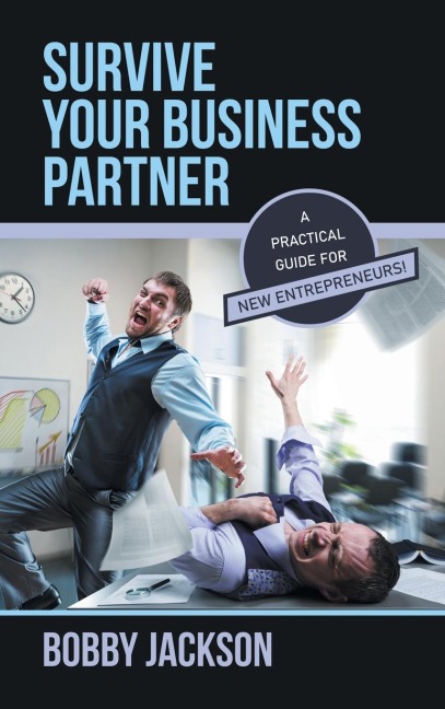 Survive Your Business Partner: A Practical Guide for New Entrepreneurs!