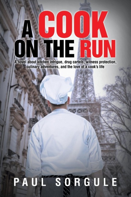 A Cook on the Run: A novel about kitchen intrigue, drug cartels, witness protection, culinary adventures, and the love of a cooks life