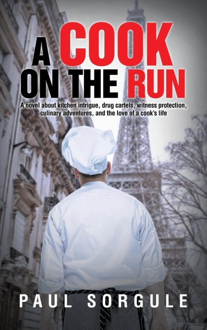A Cook on the Run: A novel about kitchen intrigue, drug cartels, witness protection, culinary adventures, and the love of a cooks life