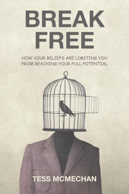 Break Free: How Your Beliefs are Limiting You From Reaching Your Full Potential
