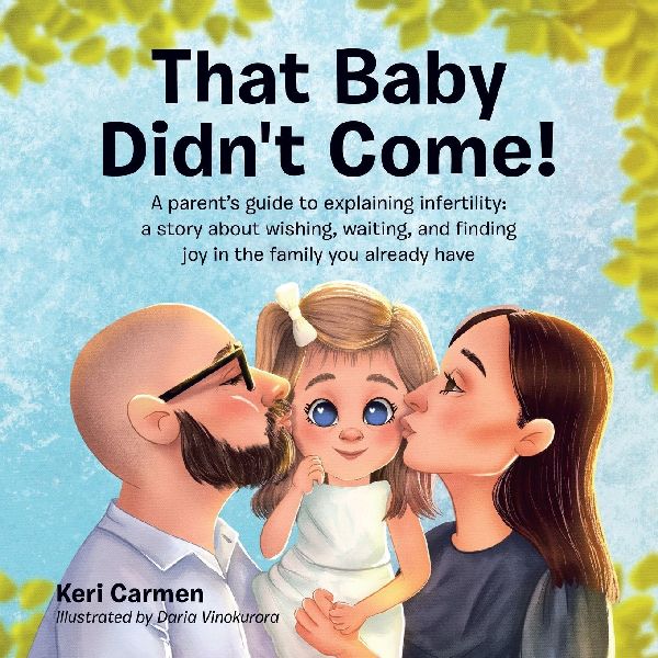 That Baby Didnt Come!: A parents guide to explaining infertility: a story about wishing, waiting, and finding joy in the family you already have