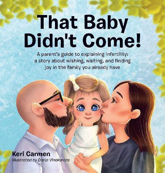 That Baby Didnt Come!: A parents guide to explaining infertility: a story about wishing, waiting, and finding joy in the family you already have