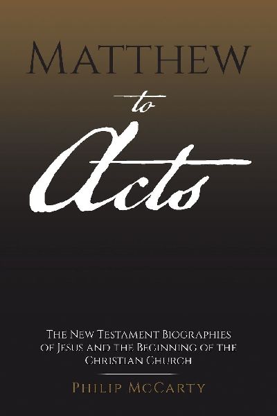 Matthew to Acts: The New Testament Biographies of Jesus and the Beginning of the Christian Church