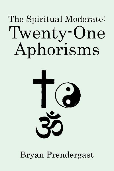 The Spiritual Moderate: Twenty-One Aphorisms