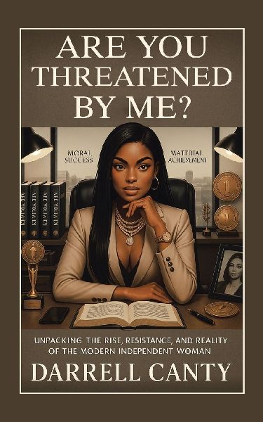 ARE YOU THREATENED BY ME?: Unpacking The Rise, Resistance, and Reality of The Modern Independent Woman