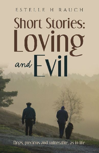 Short Stories: Loving and Evil: Dogs, precious and vulnerable, as in life