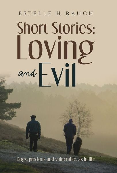 Short Stories: Loving and Evil: Dogs, precious and vulnerable, as in life