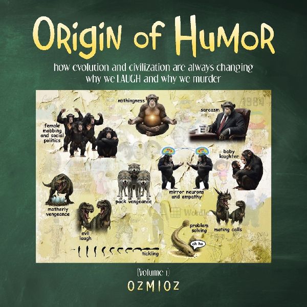 Origin of Humor: how evolution and civilization are always changing why we LAUGH and why we murder