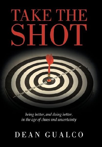 Take the Shot: being better, and doing better, in the age of chaos and uncertainty