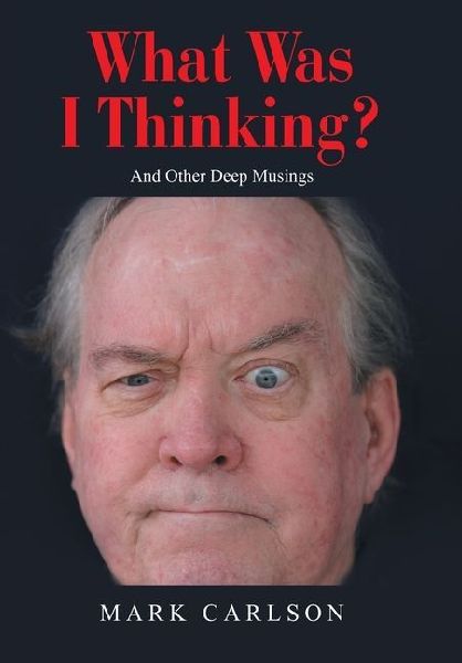 What Was I Thinking?: And Other Deep Musings