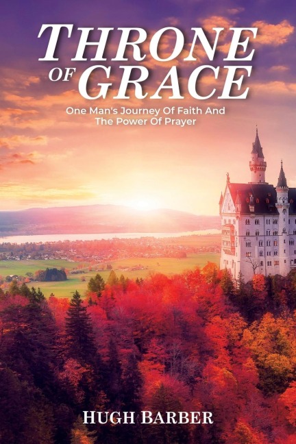 Throne of Grace: One Mans Journey of Faith and the Power of Prayer