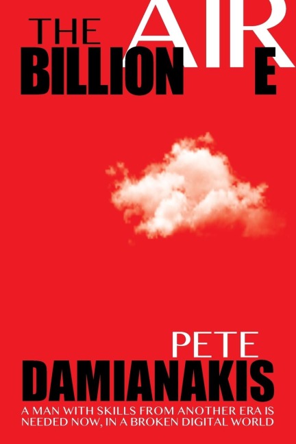 The Billionaire: A Man with Skills from Another Era Is Needed Now in a Broken Digital World