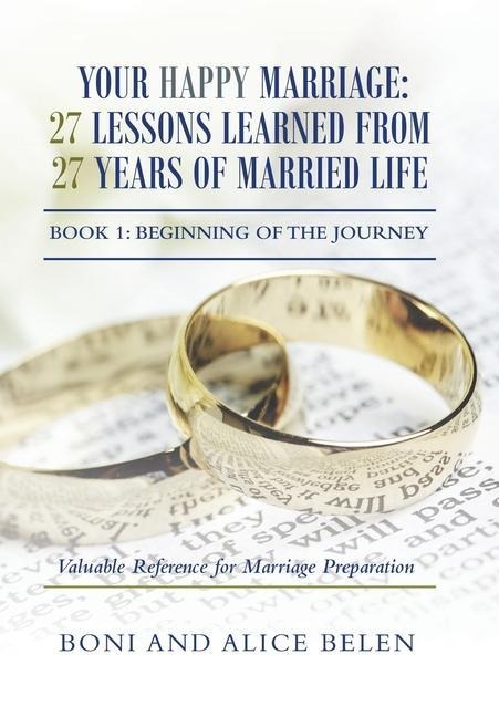 Your Happy Marriage: 27 Lessons Learned from 27 Years of Married Life: Book 1: Beginning of the Journey