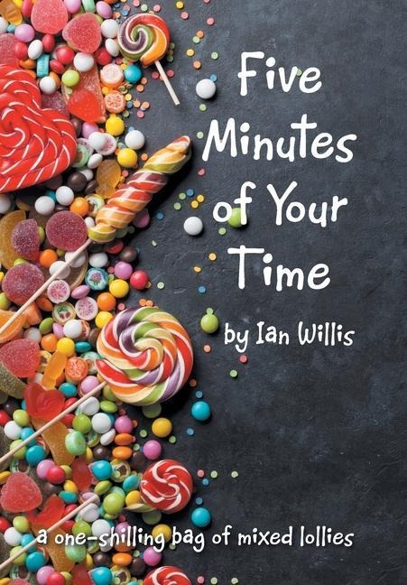 Five Minutes of Your Time: A One-Shilling Bag of Mixed Lollies