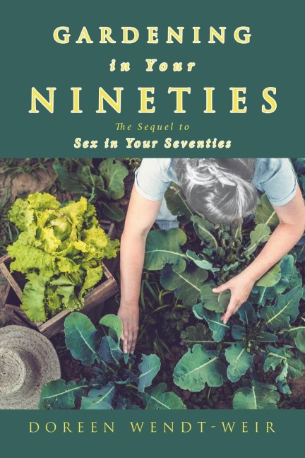 Gardening in Your Nineties The Sequel to Sex in Your Seventies