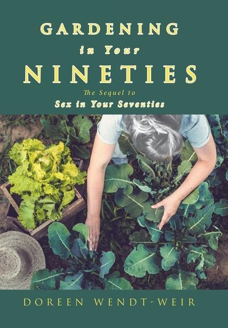 Gardening in Your Nineties The Sequel to Sex in Your Seventies