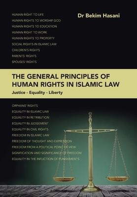 The General Principles of Human Rights in Islamic Law: Ustice - Equality - Liberty