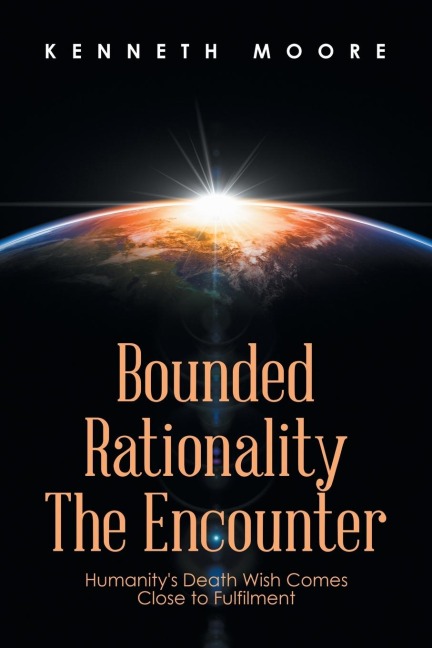 Bounded                         Rationality                                             the Encounter: Humanitys Death Wish Comes Close to Fulfilment