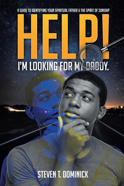 Help, I Am Looking for My Daddy: A Guide to Identifying Your Spiritual Father and the Spirit of Sonship.