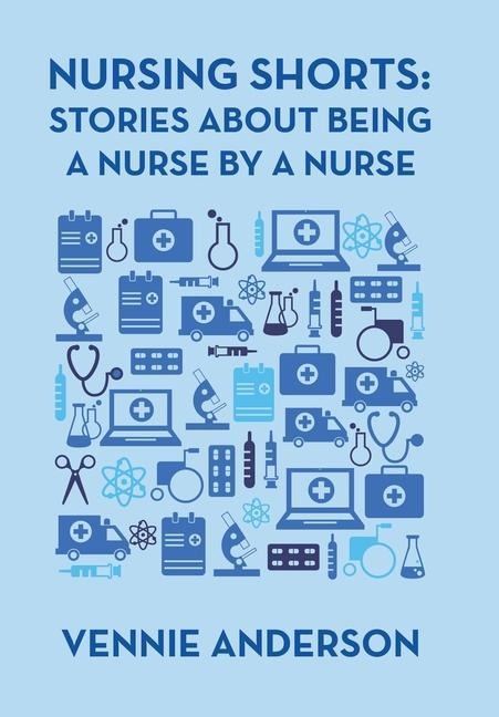 Nursing Shorts: Stories About Being a Nurse by a Nurse