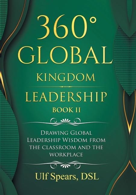 360° Global Kingdom Leadership Book Ii: Drawing Global Leadership Wisdom from the Classroom and the Workplace