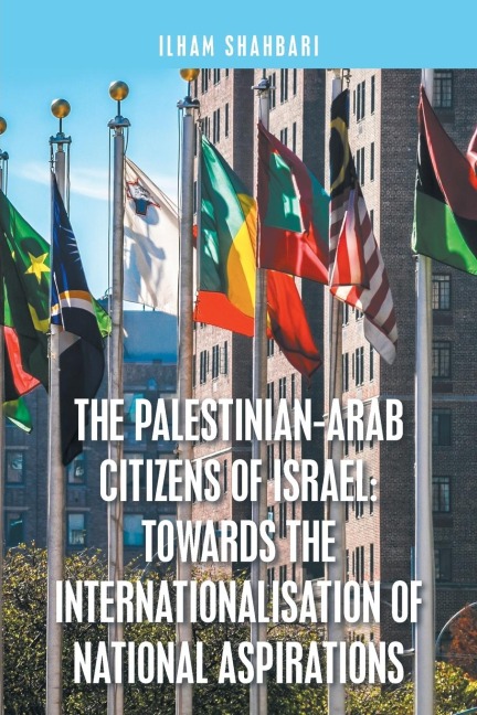 The Palestinian-Arab Citizens of Israel: Towards the Internationalisation of National Aspirations
