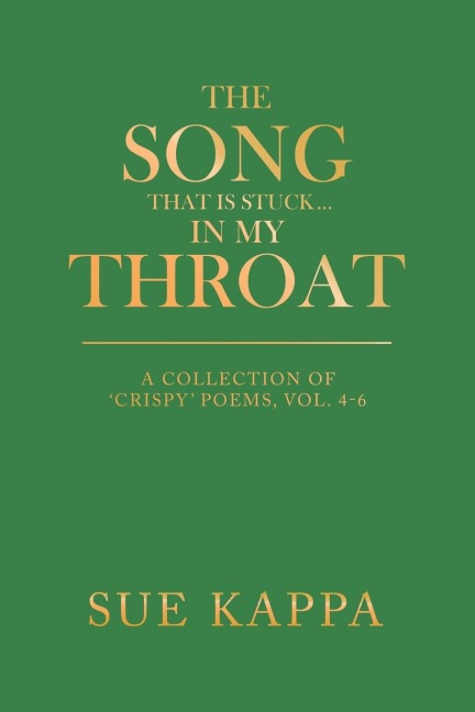 The Song That Is Stuck                                   ...In My Throat: A Collection of Crispy Poems,  Vol. 4-6