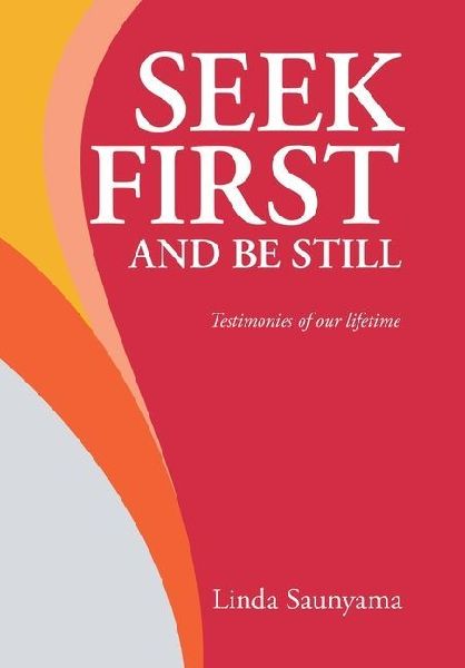 Seek First and Be Still: Testimonies of our lifetime