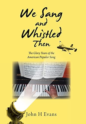 We Sang and Whistled Then The Glory Years of the American Popular Song