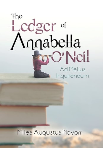 The Ledger of Annabella O'Neil Ad Melius Inquirendum