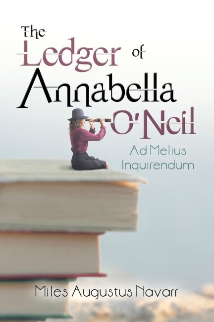The Ledger of Annabella ONeil: Ad Melius Inquirendum