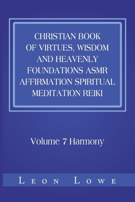 Christian Book of Virtues, Wisdom and Heavenly Foundations Asmr Affirmation Spiritual Meditation Reiki: Volume 7 Harmony