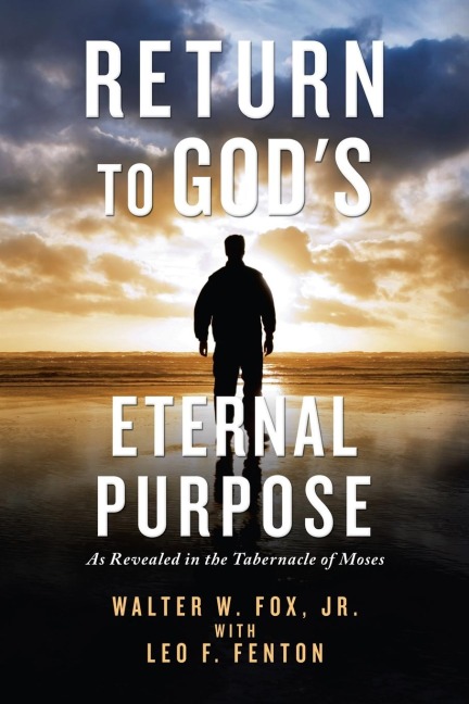 Return to  God's Eternal Purpose: As Revealed in the Tabernacle of Moses