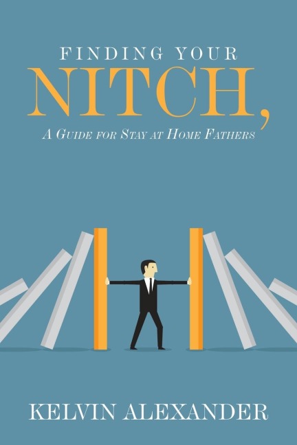 Finding Your Nitch: A Guide for Stay at Home Fathers