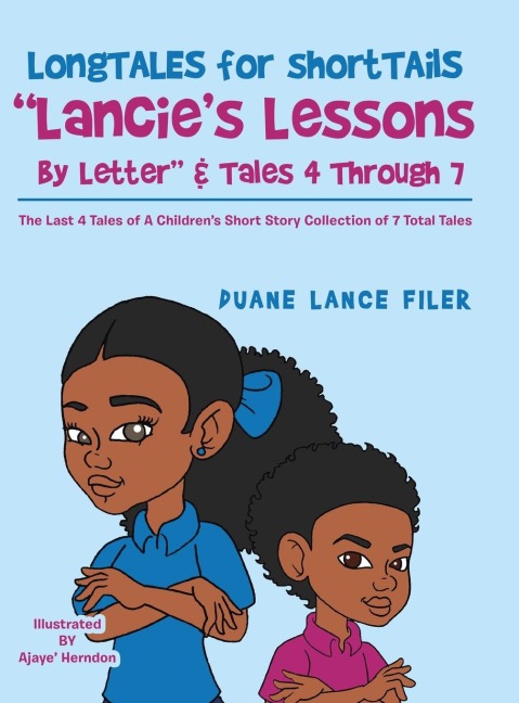 Longtales for Shorttails   Lancies Lessons by Letter & Tales  4 Through 7: The Last 4 Tales of a Childrens Short Story Collection of 7 Total Tales
