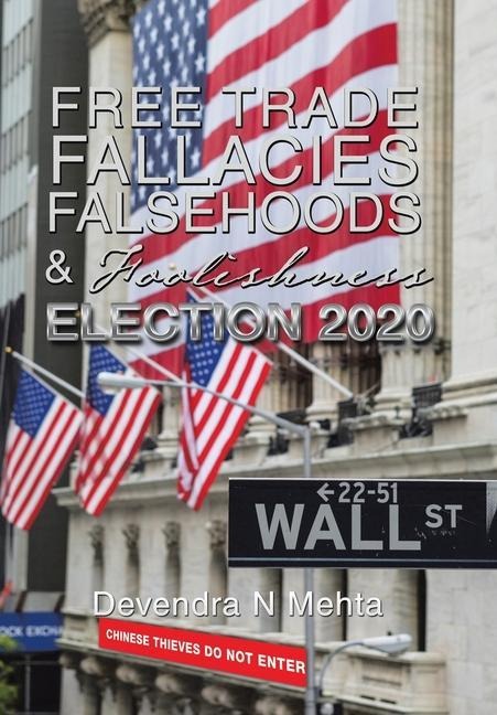 Free Trade Fallacies Falsehoods & Foolishness: Election 2020