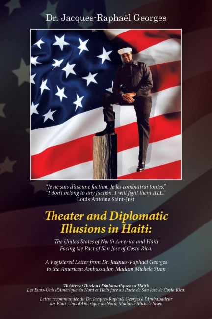 Theater and Diplomatic Illusions in Haiti: the United States of North America and Haiti Facing the Pact of San Jose of Costa Rica.: A Registered Letter from Dr. Jacques-Raphaël Georges to the American Ambassador, Madam Michele Sison