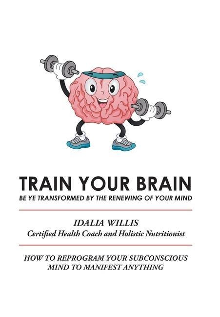 Train Your Brain: Be Ye Transformed by the Renewing of Your Mind