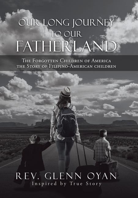 Our Long Journey to Our Fatherland: The Forgotten Children of America the Story of Filipino-American Children