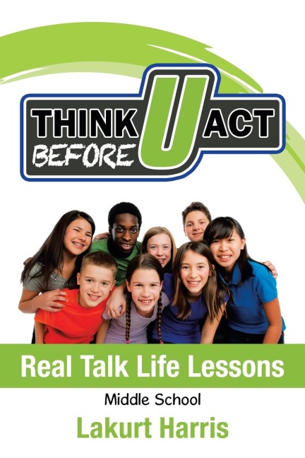 Think Before U Act  Middle  School: Real Talk Life Lessons