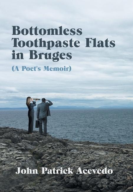 Bottomless Toothpaste Flats in Bruges (A Poets Memoir)