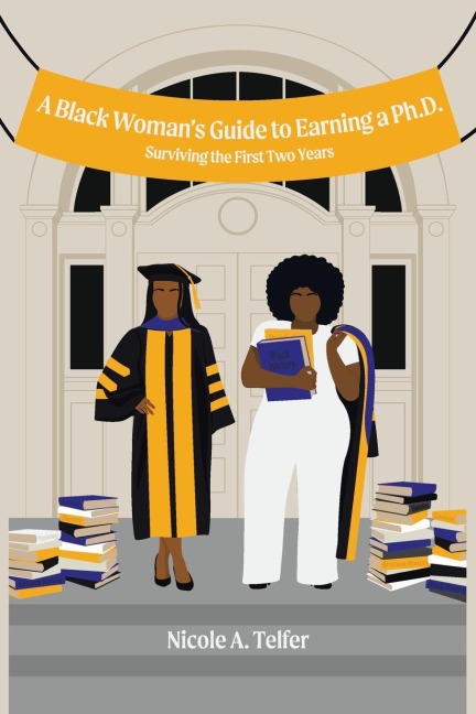 A Black Womans Guide to Earning a Ph.D.: Surviving the First 2 Years