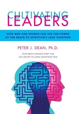 Cultivating Leaders: How Men and Women Can Use the Power of the Brain to Effectively Lead Together