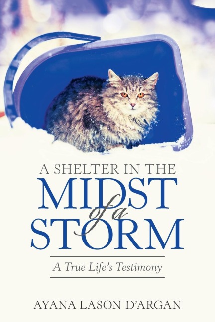 A Shelter in the Midst of a Storm: A True Lifes Testimony