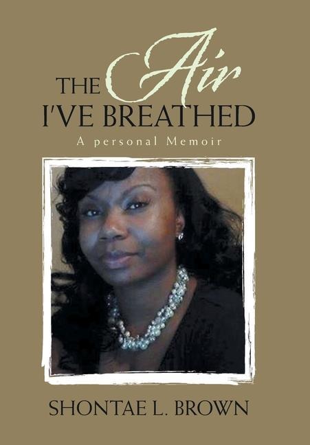 The Air Ive Breathed: A Personal Memoir