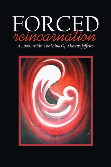 Forced Reincarnation: A Look Inside  the Mind of  Marcus Jeffries