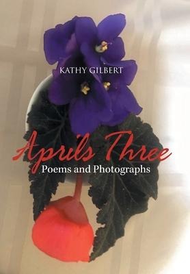 Aprils Three: Poems and Photographs