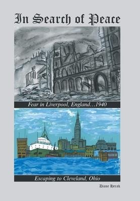 In Search of Peace: Fear in Liverpool, England...1940 Escaping to Cleveland, Ohio